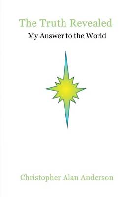 The Truth Revealed: My Answer to the World
