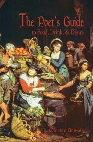 The Poet’s Guide to Food, Drink, & Desire