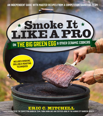 Smoke it Like a Pro on the Big Green Egg and Other Ceramic Cookers