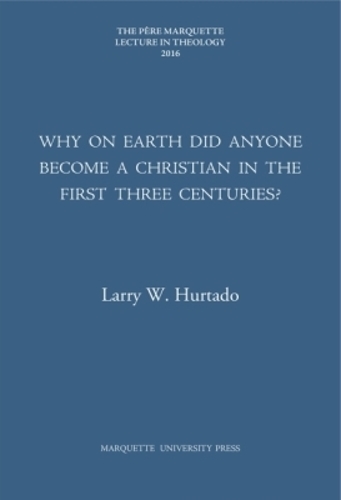 Why on Earth Did Anyone Become a Christian in the First Three Centuries?
