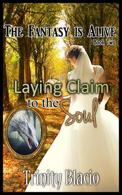 Laying Claim to the Soul - Book Two of the Fantasy Is Alive Series