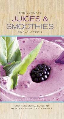 The Ultimate Juices and Smoothies Encyclopedia