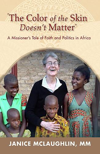The Color of the Skin Doesn't Matter" : A Missioner’s Tale of Faith and Politics in Africa