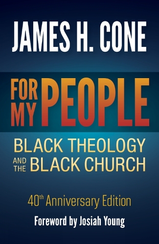 For My People: Black Theology and the Black Church - 40th Anniversary Edition