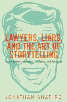 Lawyers, Liars and the Art of Storytelling