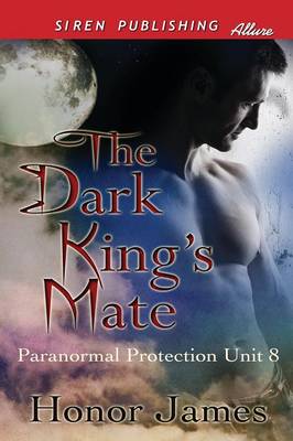 The Dark King's Mate [Paranormal Protection Unit 8] (Siren Publishing Allure)