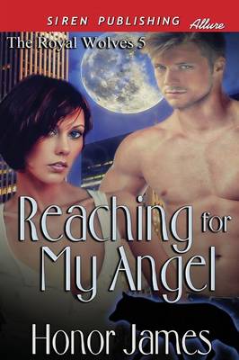Reaching for My Angel [The Royal Wolves 5] (Siren Publishing Allure)