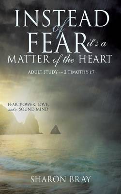 Instead of Fear---It's a Matter of the Heart