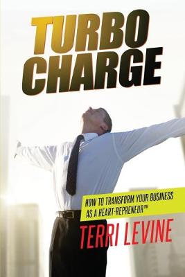 Turbocharge How To Transform Your Business As A Heartrepreneur (R)