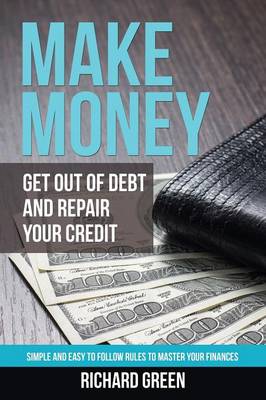 Make Money Get Out of Debt and Repair Your Credit