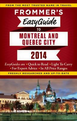 Frommer's Easyguide to Montreal and Quebec City 2014