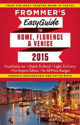 Frommer's EasyGuide to Rome, Florence and Venice 2015