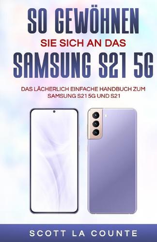 So Gewoehnen Sie Sich An Das Samsung S21 5g Samsung