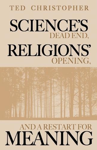 Science's Dead End, Religions' Opening, and a Restart for Meaning