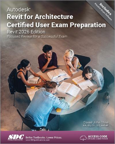 Autodesk Revit for Architecture Certified User Exam Preparation (Revit 2026 Edition)