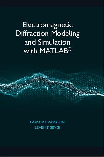 Electromagnetic Diffraction Modeling and Simulation With MATLAB