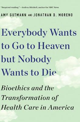 Everybody Wants to Go to Heaven but Nobody Wants to Die