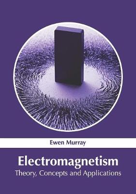 Electromagnetism: Theory, Concepts and Applications