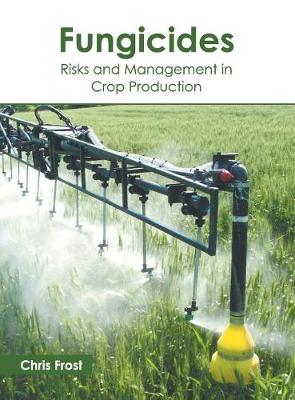 Fungicides: Risks and Management in Crop Production