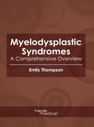 Myelodysplastic Syndromes: A Comprehensive Overview