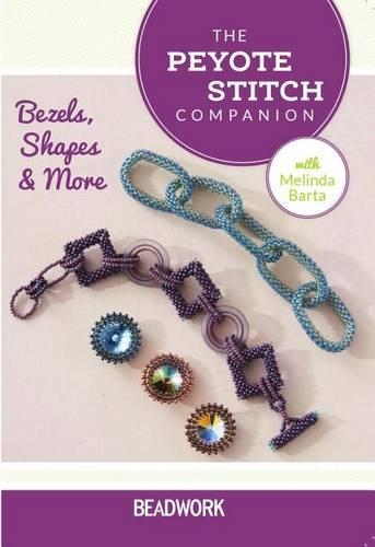 Peyote Stitch Companion - Bezels, Rings, and More Shapes