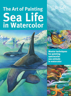 The Art of Painting Sea Life in Watercolor (Collector's Series)