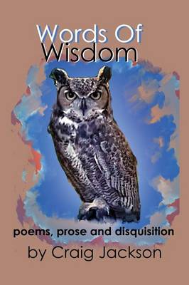 Words of Wisdom Poems, Prose and Disquisition