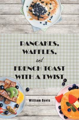 Pancakes, Waffles and French Toast With a Twist