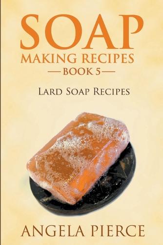 Soap Making Recipes Book 5