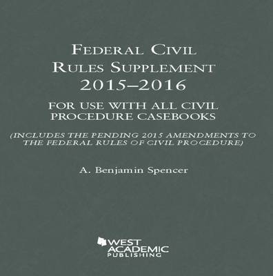 Federal Civil Rules Supplement for Use with All Civil Procedure Casebooks 2015-2016