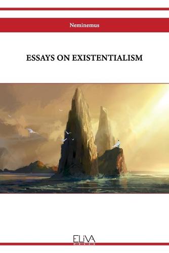 Essays on Existentialism