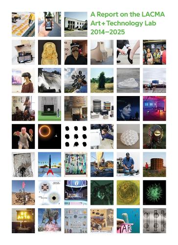 All Impossible Deeds: A Report on the LACMA Art + Technology Lab, 2014–2025