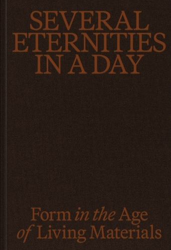Several Eternities in a Day: Form in the Age of Living Materials