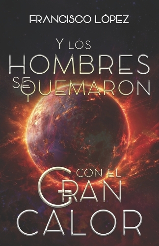 Y los hombres se quemaron con el gran calor