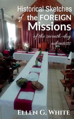 Historical Sketches of the Foreign Missions of the Seventh-Day Adventists