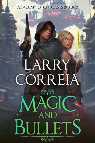Magic and Bullets (Academy of Outcasts, Book 2) Volume 2