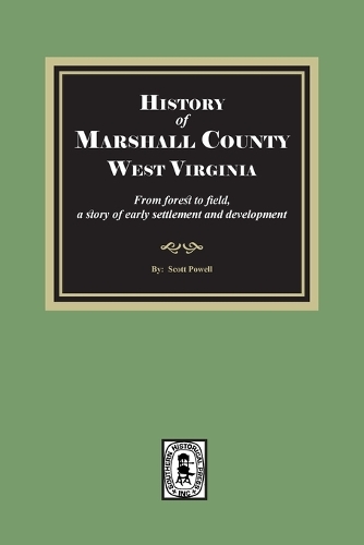 History of Marshall County, West Virginia, from forest to field
