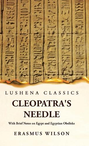 Cleopatra's Needle With Brief Notes on Egypt and Egyptian Obelisks