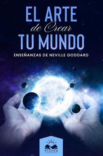 El Arte de Crear tu Mundo