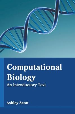 Computational Biology: An Introductory Text
