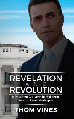 Revelation and Revolution - A President Converts in Mid-term - Rebirth or Catastrophe