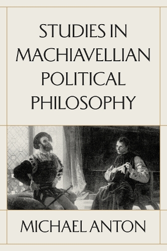 Studies in Machiavellian Political Philosophy