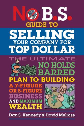 No B.S. Guide to Selling Your Company for Top Dollar
