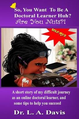 So, you want to be a doctoral learner huh? Are you nuts?!