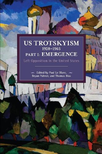 US Trotskyism 19281965 Part I: Emergence