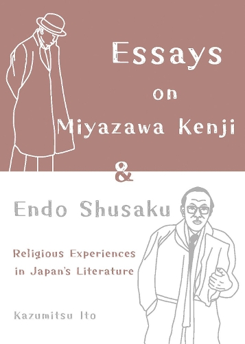 Essays on Miyazawa Kenji and Endo Shusaku: Religious Experiences in Japan’s Literature