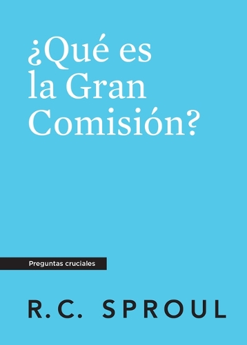 Qué Es La Gran Comisión, Spanish Edition