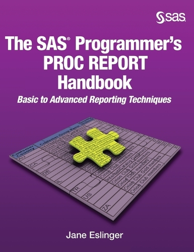 The SAS Programmer's PROC REPORT Handbook