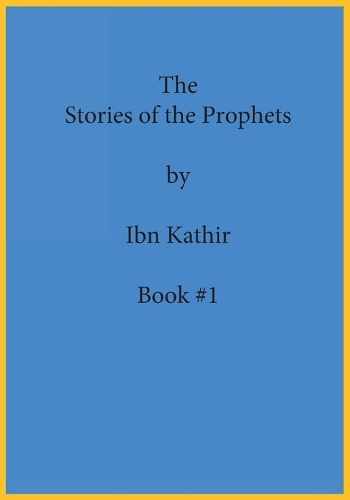 The Stories of the Prophets by Ibn Kathir