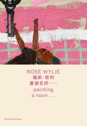 Rose Wylie: painting a noun… (bilingual edition)